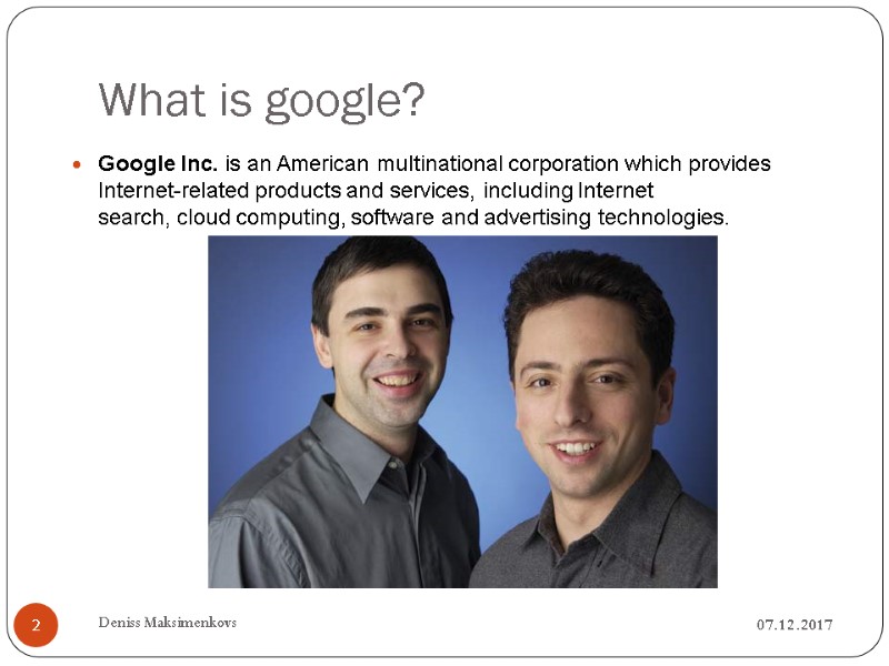 What is google? Google Inc. is an American multinational corporation which provides Internet-related products